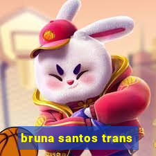 bruna santos trans